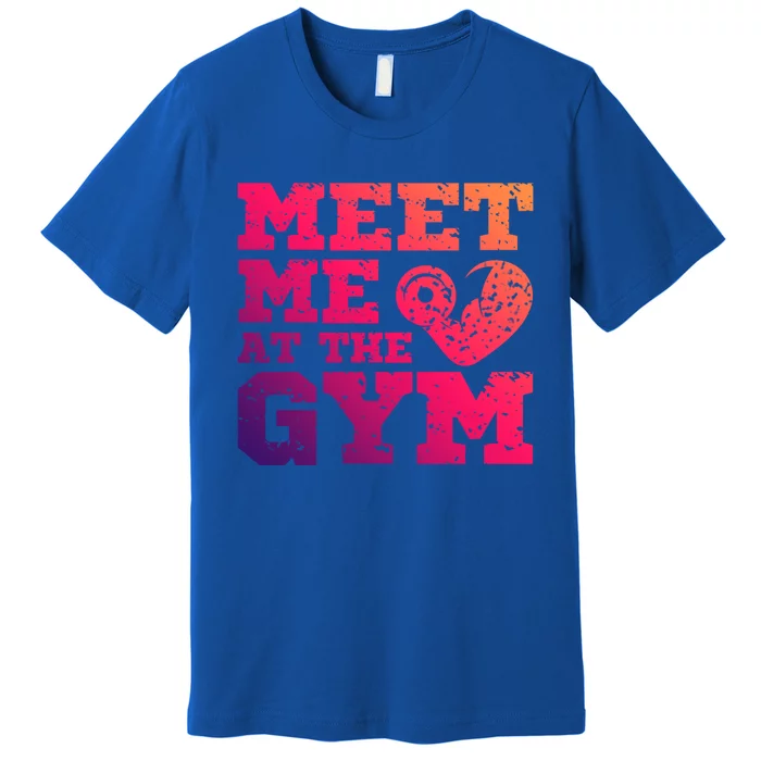 Meet Me At The Gym Funny Gym Quote Fitness Lovers Workout Gift Premium T-Shirt