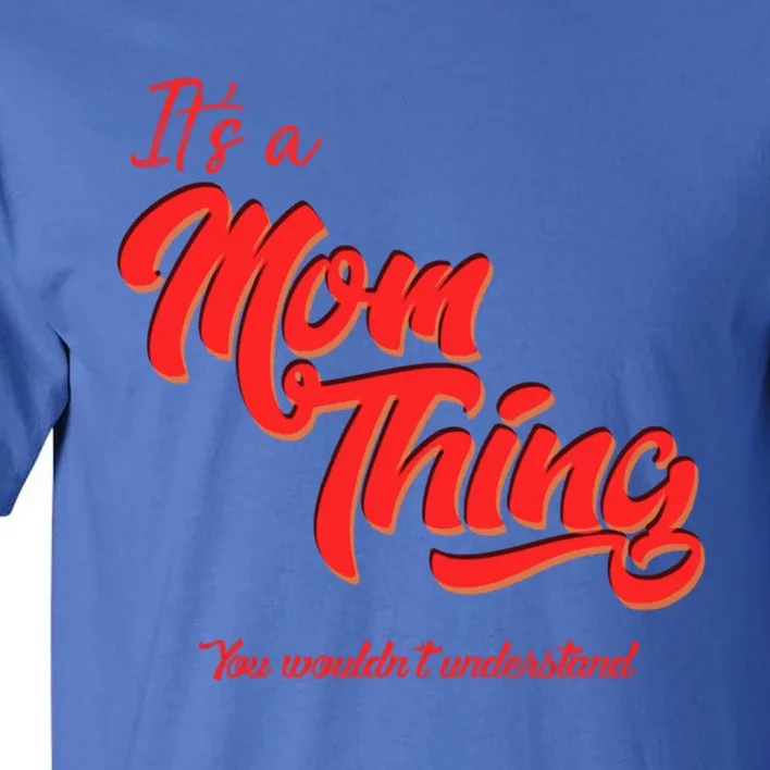 Mother Motherhood And Mom Things! Gift Tall T-Shirt