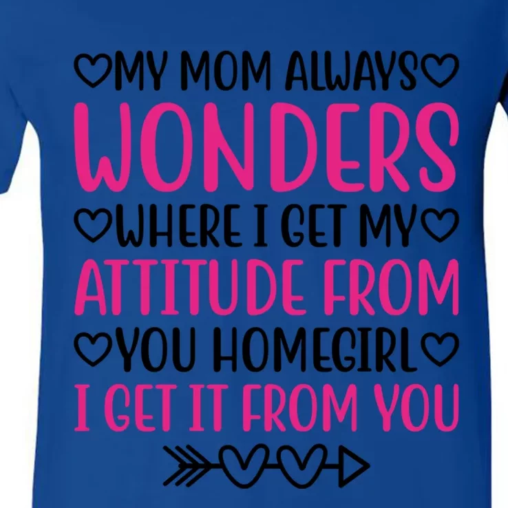 My Mom Always Wonders Where I Get My Attitude From Gift V-Neck T-Shirt