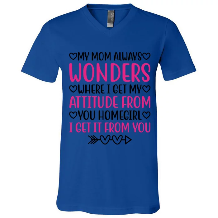 My Mom Always Wonders Where I Get My Attitude From Gift V-Neck T-Shirt