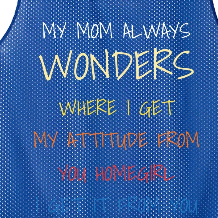 My Mom Always Wonders Where I Get My Attitude From Gift Mesh Reversible Basketball Jersey Tank