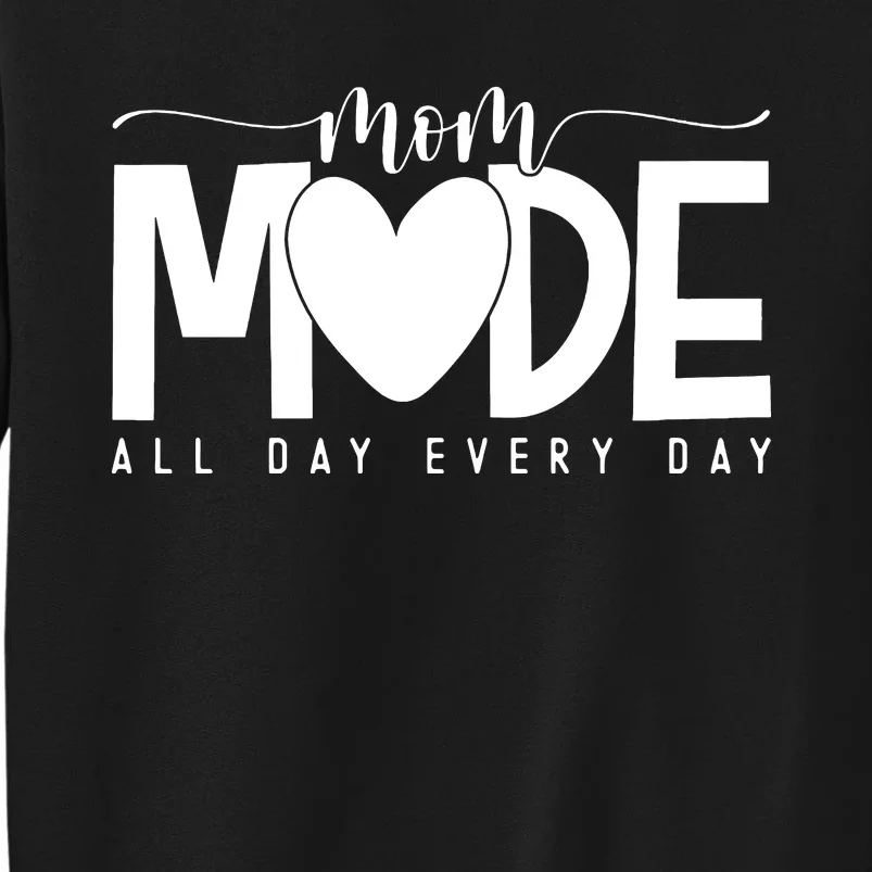 Mom Mode All Day Every Day Happy Mother's Day Mother Life Sweatshirt