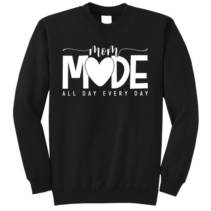 Mom Mode All Day Every Day Happy Mother's Day Mother Life Sweatshirt