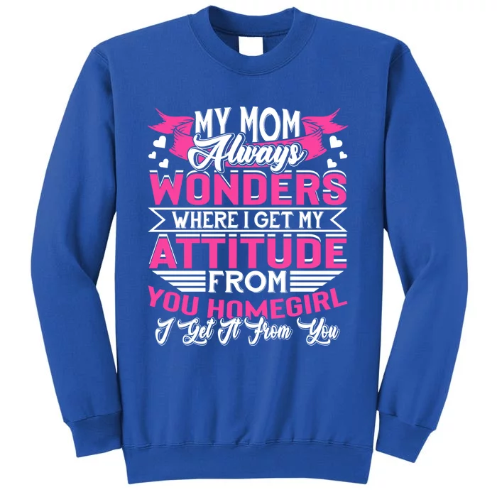 My Mom Always Wonders Where I Get My Attitude Funny Gift Sweatshirt