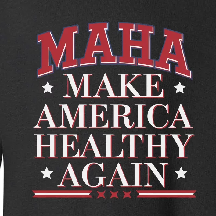 Maha Make America Healthy Again Toddler Sweatshirt