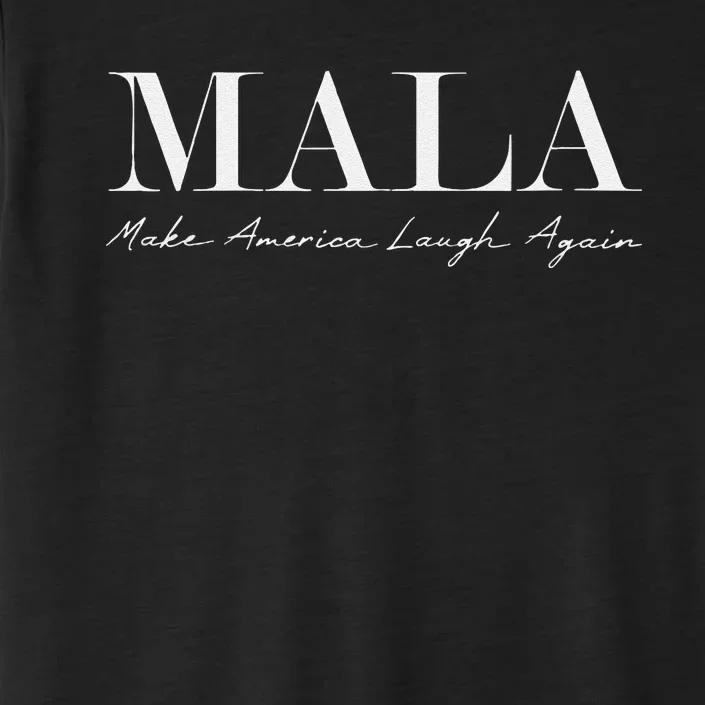 Mala Make America Laugh Again Funny Kamala Harris ChromaSoft Performance T-Shirt