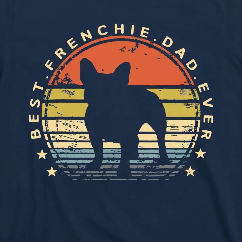 Men Men Best Frenchie Dad Ever Daddy French Bulldog Dog Lover T-Shirt