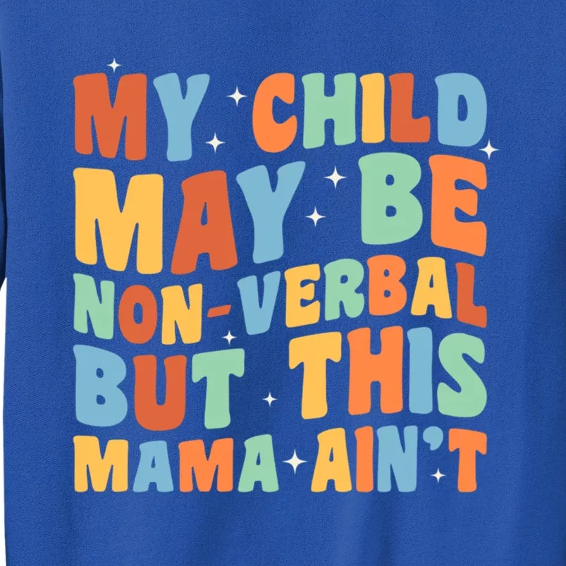 My May Be Nonverbal But This Mama Ain’T Autism Mom Meaningful Gift Tall Sweatshirt