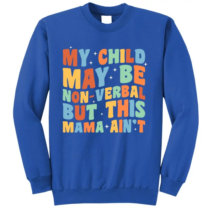 My May Be Nonverbal But This Mama Ain’T Autism Mom Meaningful Gift Tall Sweatshirt