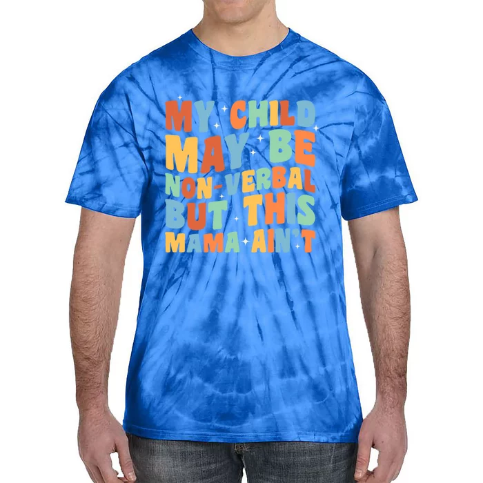 My May Be Nonverbal But This Mama Ain’T Autism Mom Meaningful Gift Tie-Dye T-Shirt