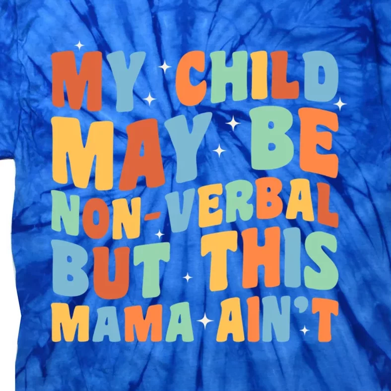 My May Be Nonverbal But This Mama Ain’T Autism Mom Meaningful Gift Tie-Dye T-Shirt