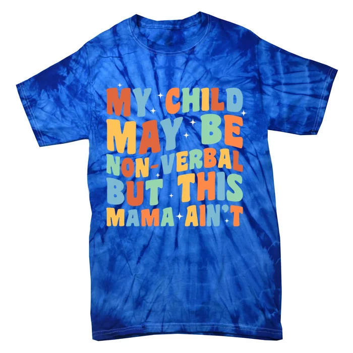 My May Be Nonverbal But This Mama Ain’T Autism Mom Meaningful Gift Tie-Dye T-Shirt