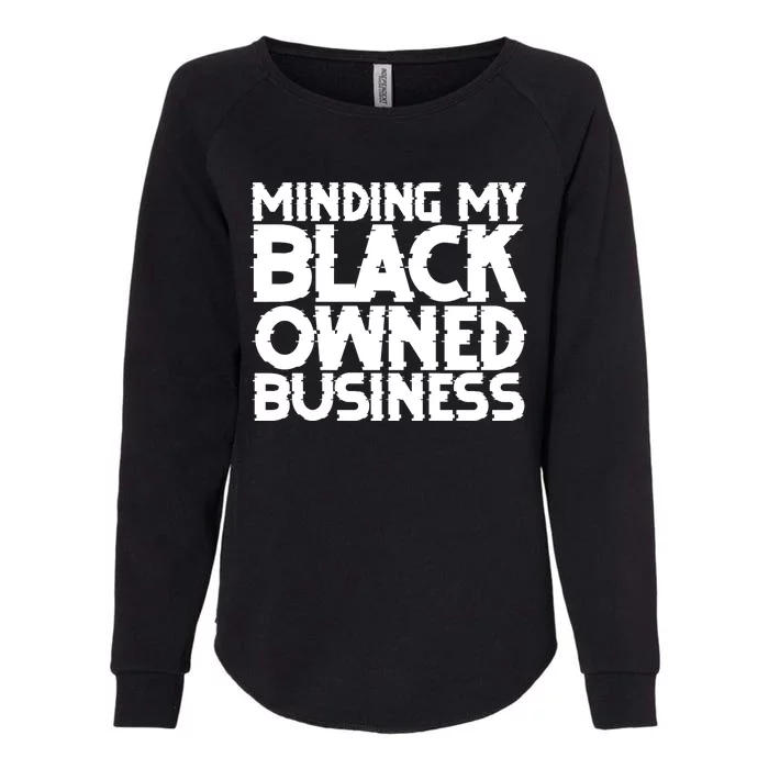 Minding My Black Owned Business Womens California Wash Sweatshirt