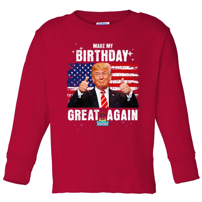 Make My Birthday Great Again Trump Fan Birthday Gift Toddler Long Sleeve Shirt