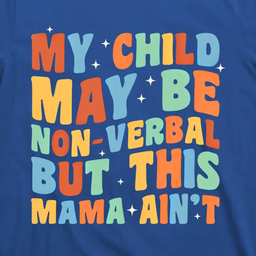 My May Be Nonverbal But This Mama Ain’T Autism Mom Funny Gift T-Shirt