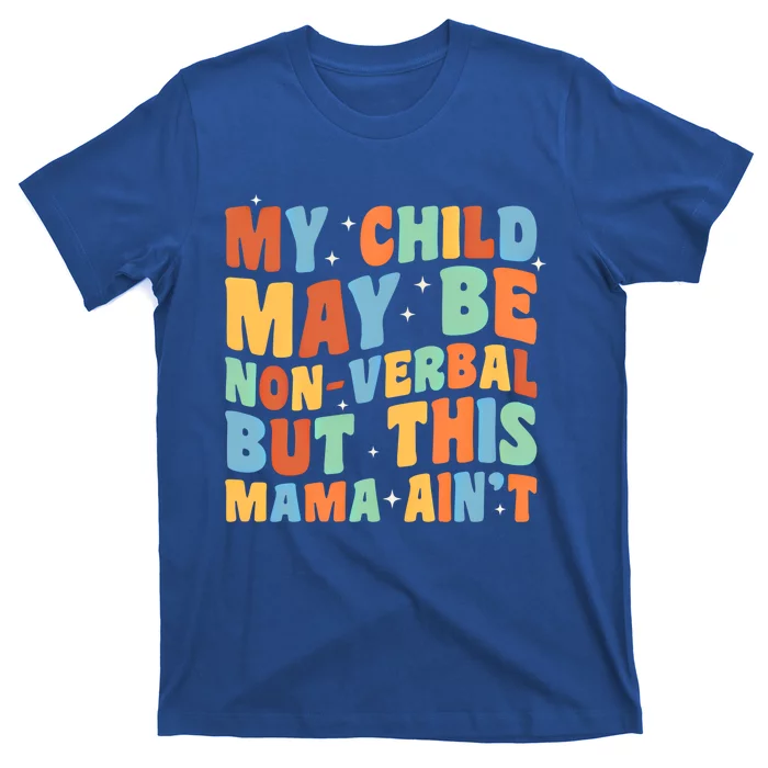 My May Be Nonverbal But This Mama Ain’T Autism Mom Funny Gift T-Shirt