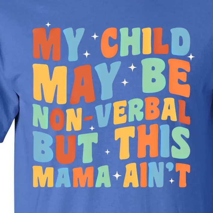 My May Be Nonverbal But This Mama Ain’T Autism Mom Funny Gift Tall T-Shirt