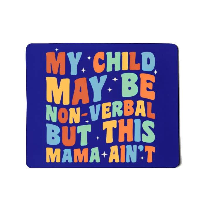 My May Be Nonverbal But This Mama Ain’T Autism Mom Funny Gift Mousepad