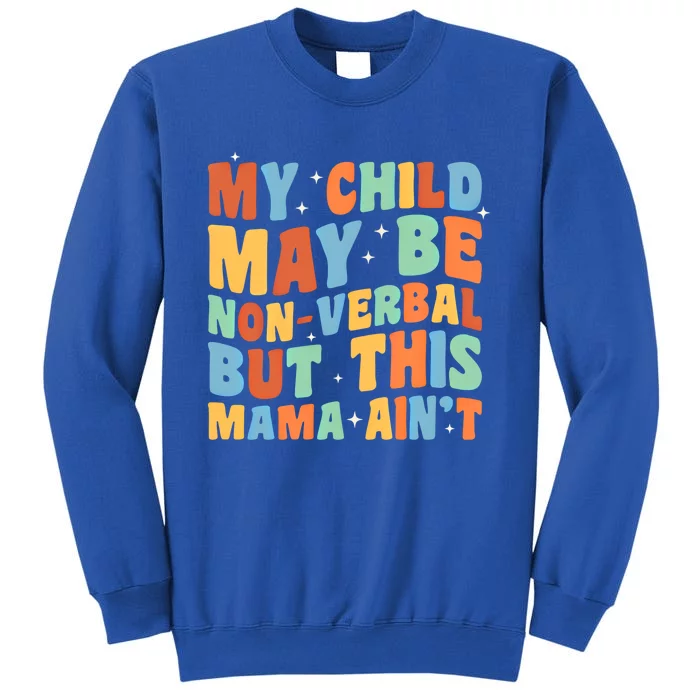 My May Be Nonverbal But This Mama Ain’T Autism Mom Funny Gift Tall Sweatshirt