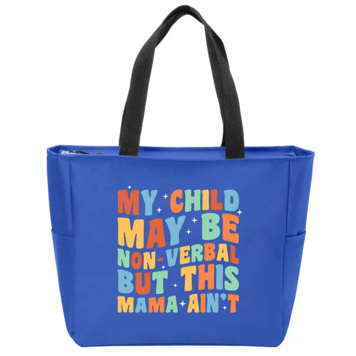 My May Be Nonverbal But This Mama Ain’T Autism Mom Funny Gift Zip Tote Bag