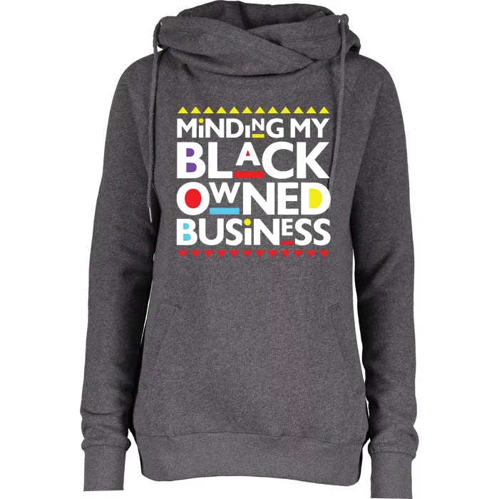 Minding My Black Owned Business African History Month Pride Womens Funnel Neck Pullover Hood