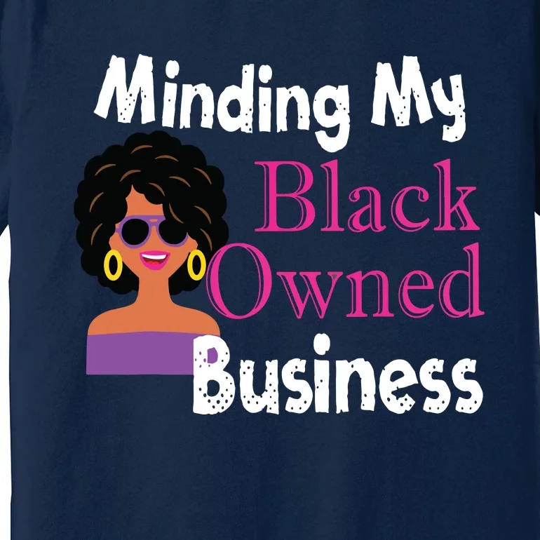 Minding My Black Owned Business Boss Woman Entrepreneur Premium T-Shirt