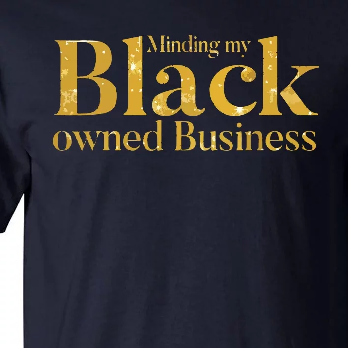 Minding My Black Owned Business Entrepreneur Black Boss Tall T-Shirt