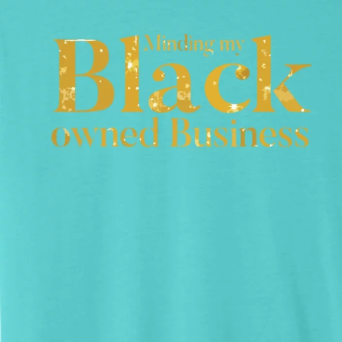 Minding My Black Owned Business Entrepreneur Black Boss ChromaSoft Performance T-Shirt