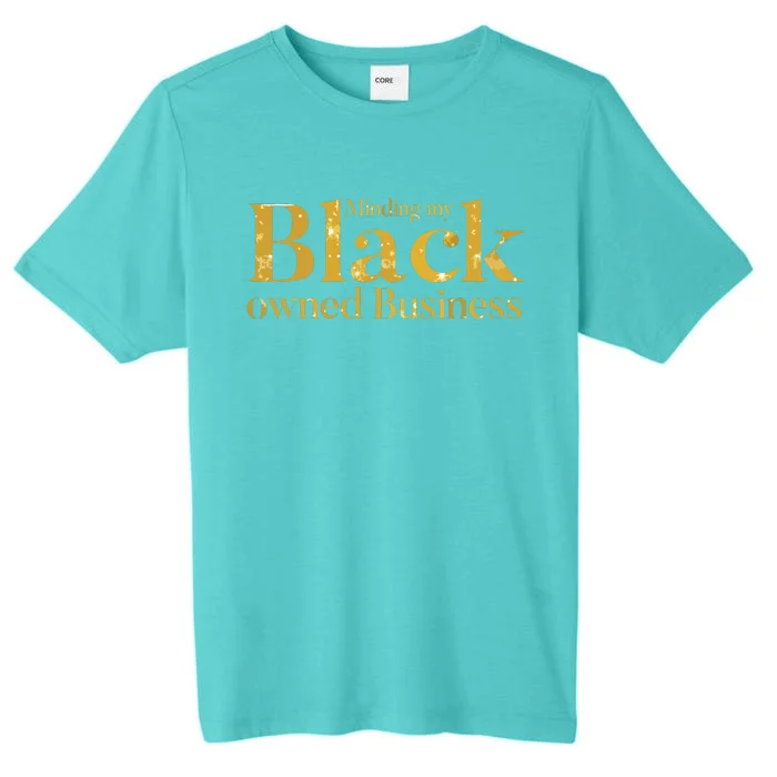 Minding My Black Owned Business Entrepreneur Black Boss ChromaSoft Performance T-Shirt