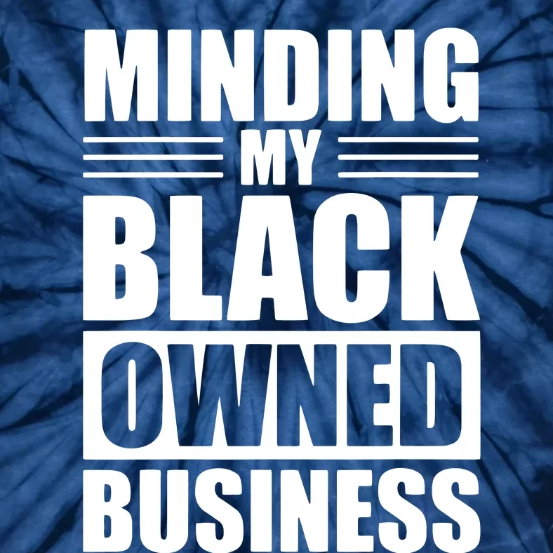 MINDING MY BLACK OWNED BUSINESS Gifts For Business Owner Tie-Dye T-Shirt