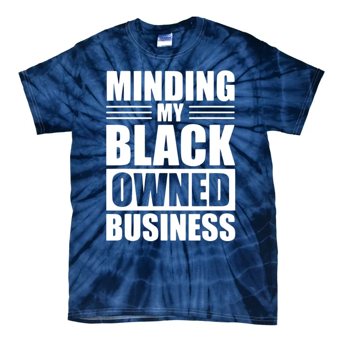 MINDING MY BLACK OWNED BUSINESS Gifts For Business Owner Tie-Dye T-Shirt