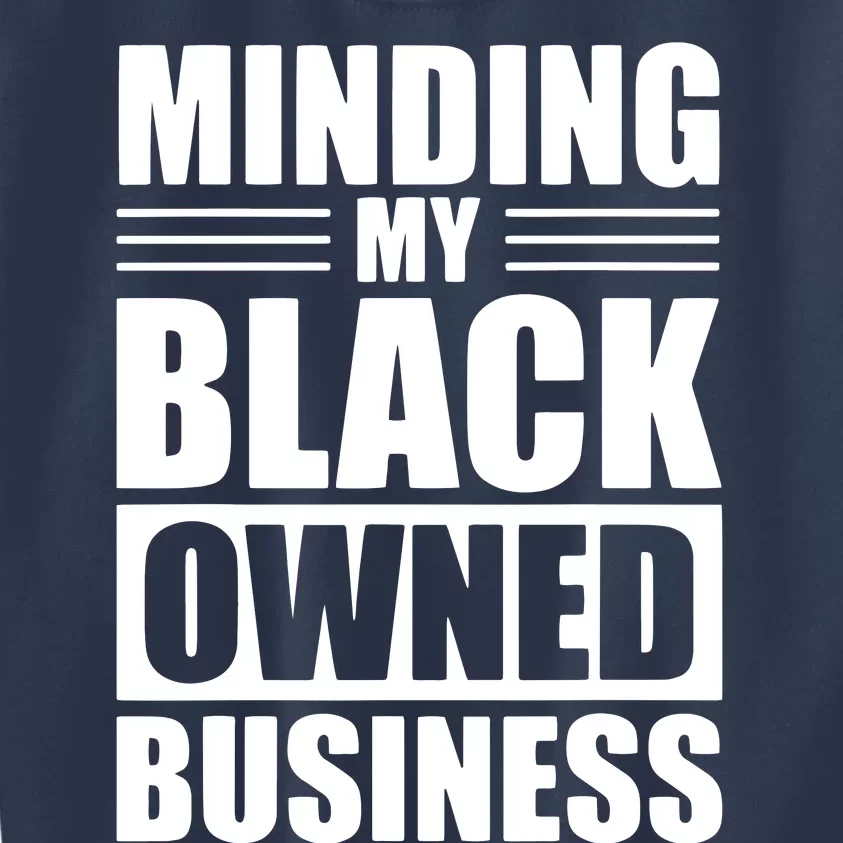 MINDING MY BLACK OWNED BUSINESS Gifts For Business Owner Kids Sweatshirt