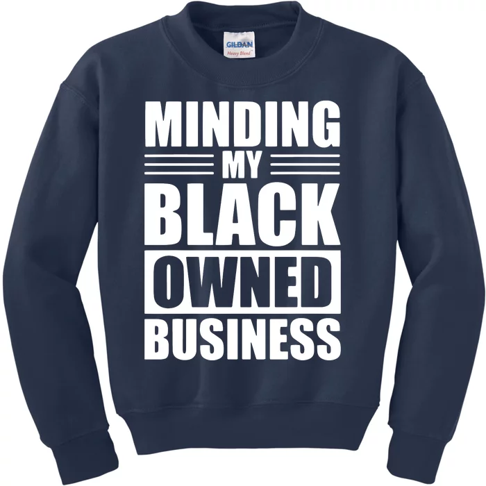 MINDING MY BLACK OWNED BUSINESS Gifts For Business Owner Kids Sweatshirt