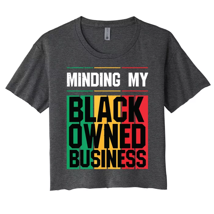 Minding My Black Owned Business Girl Women Gift Entrepreneur Women's Crop Top Tee