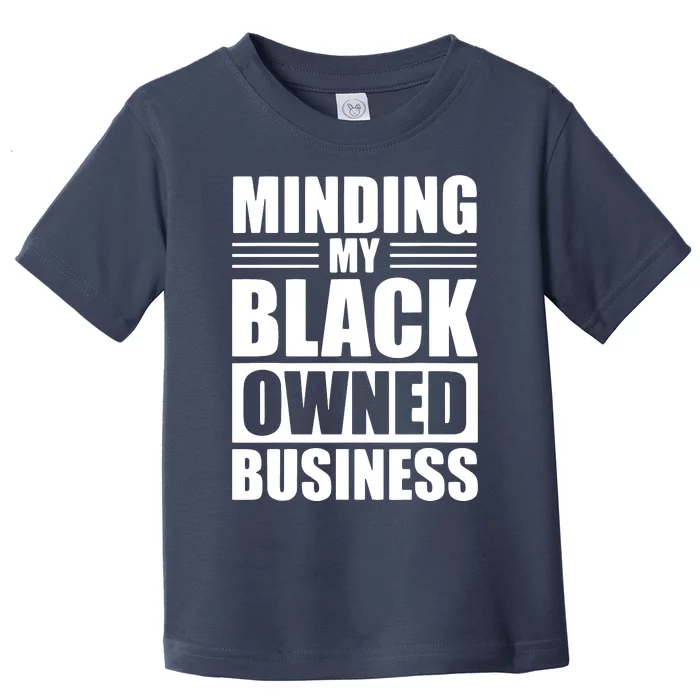 MINDING MY BLACK OWNED BUSINESS Gifts For Business Toddler T-Shirt