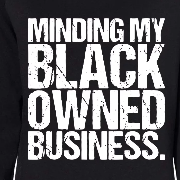 Minding My Black Owned Business Entrepreneur Womens California Wash Sweatshirt