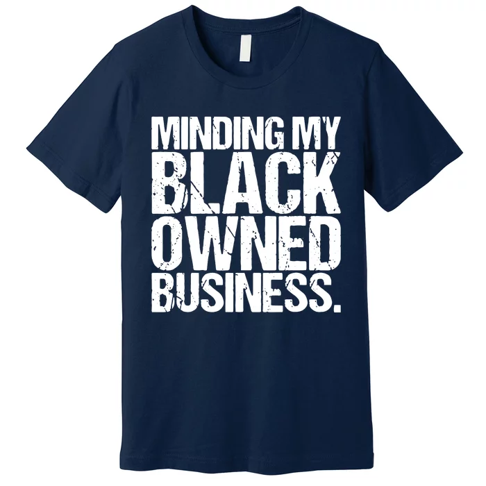 Minding My Black Owned Business Entrepreneur Premium T-Shirt