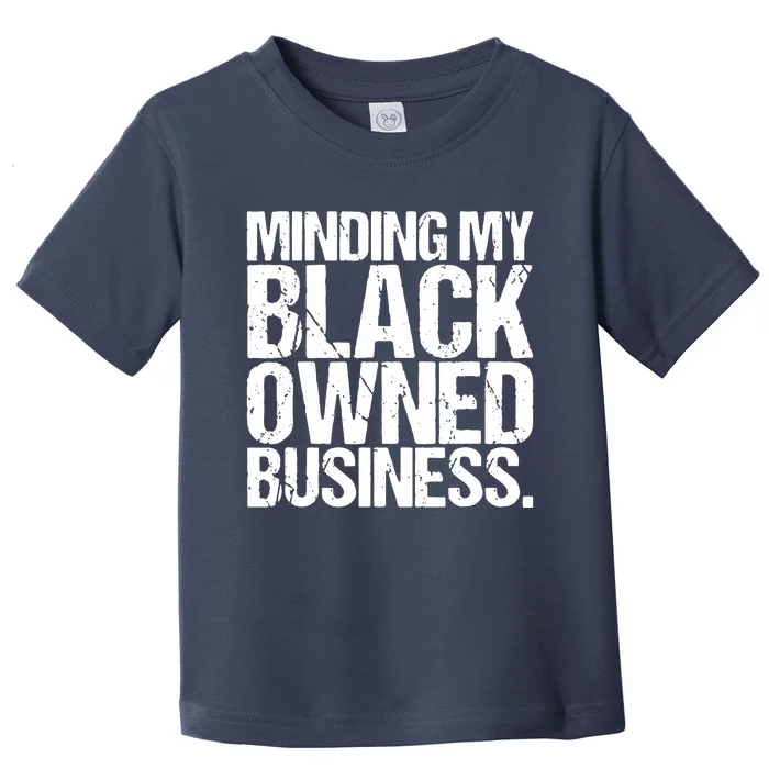 Minding My Black Owned Business Entrepreneur Toddler T-Shirt