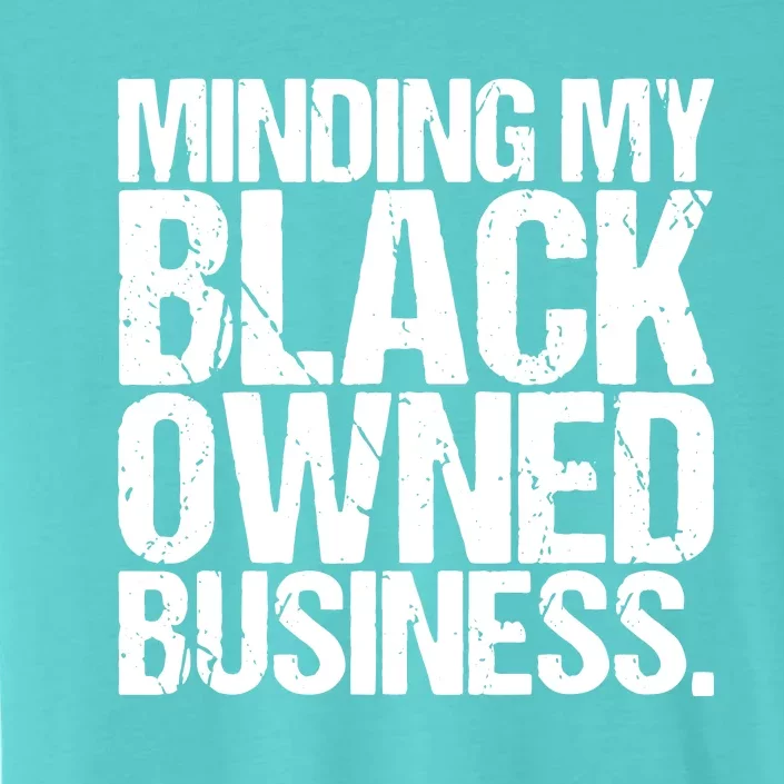 Minding My Black Owned Business Entrepreneur ChromaSoft Performance T-Shirt