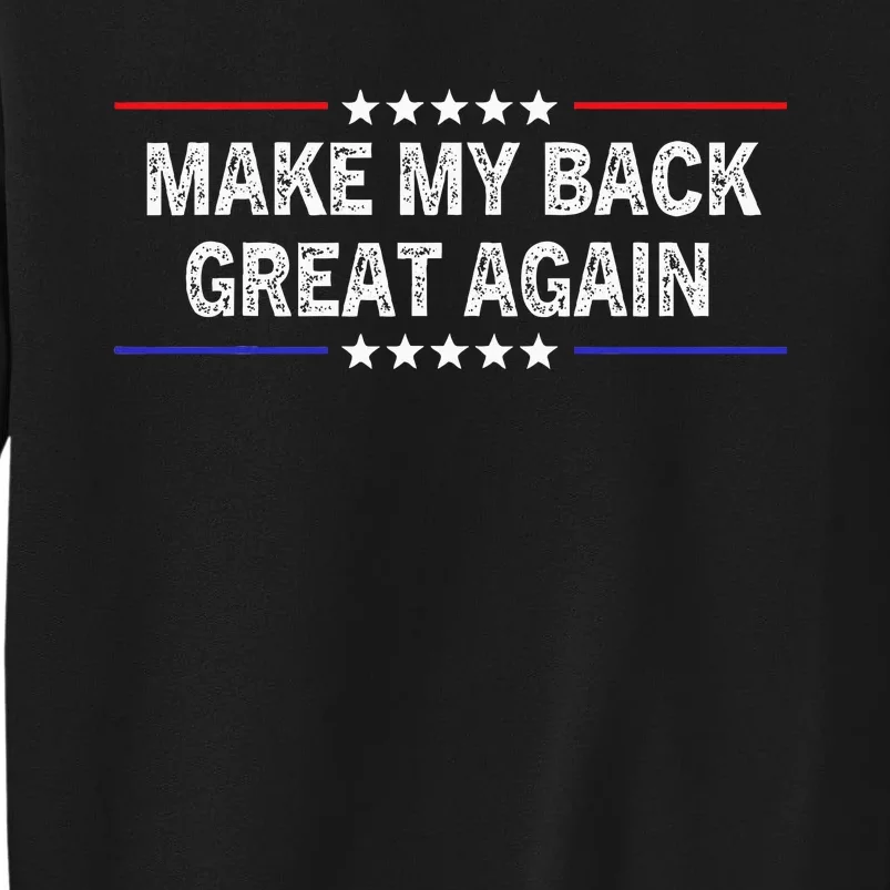 Make My Back Great Again Funny Therapy Injury Recovery Tall Sweatshirt