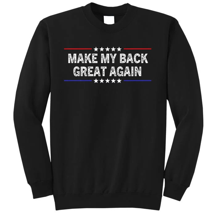 Make My Back Great Again Funny Therapy Injury Recovery Tall Sweatshirt