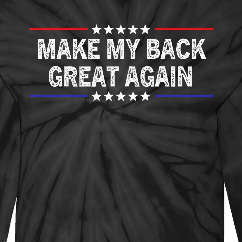 Make My Back Great Again Funny Therapy Injury Recovery Tie-Dye Long Sleeve Shirt