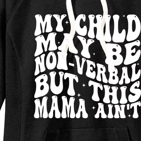 My May Be Nonverbal But This Mama AinT Gift Women's Fleece Hoodie