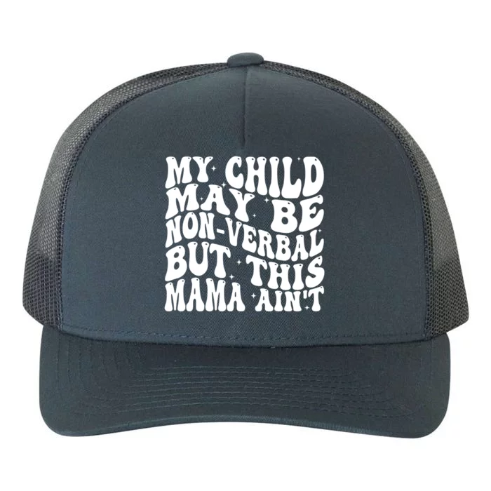 My May Be Nonverbal But This Mama AinT Gift Yupoong Adult 5-Panel Trucker Hat