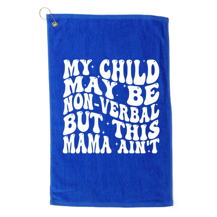 My May Be Nonverbal But This Mama AinT Gift Platinum Collection Golf Towel