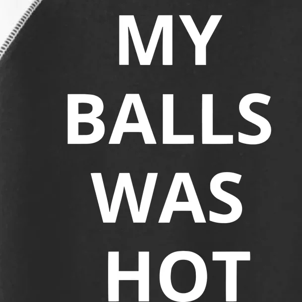 Mmauncensored My Balls Was Hot Toddler Fine Jersey T-Shirt