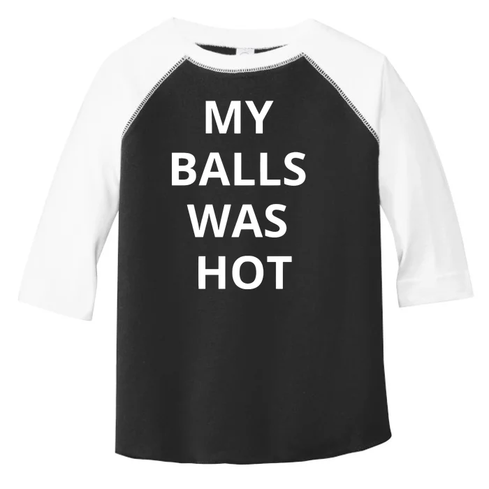 Mmauncensored My Balls Was Hot Toddler Fine Jersey T-Shirt