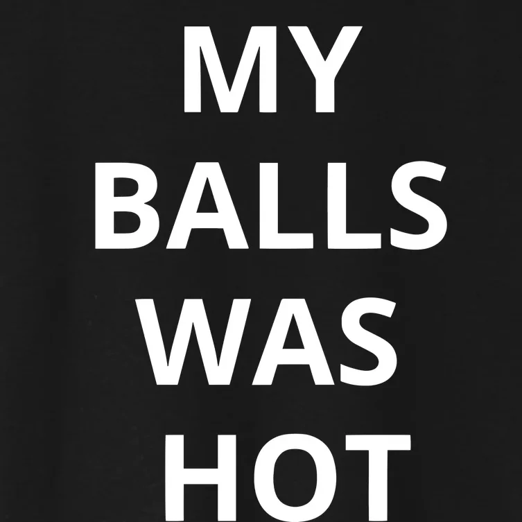 Mmauncensored My Balls Was Hot Women's Crop Top Tee