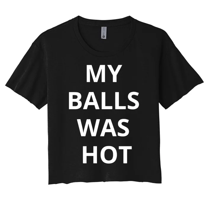 Mmauncensored My Balls Was Hot Women's Crop Top Tee