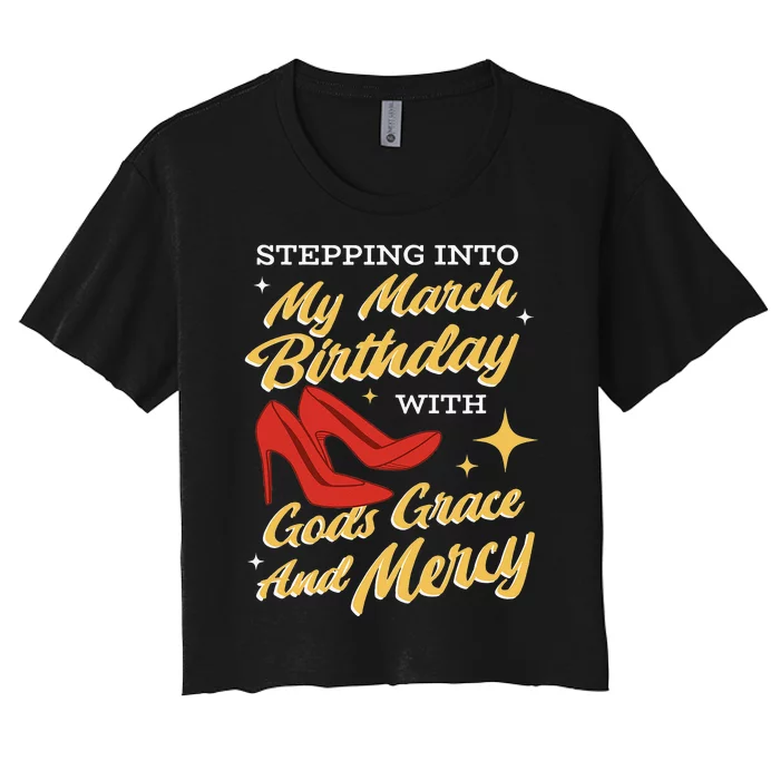 My March Birthday Gods Grace And Mercy Birthday Women's Crop Top Tee